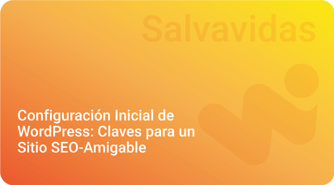 Configuración Inicial De Wordpress Claves Para Un Sitio Seo Amigable